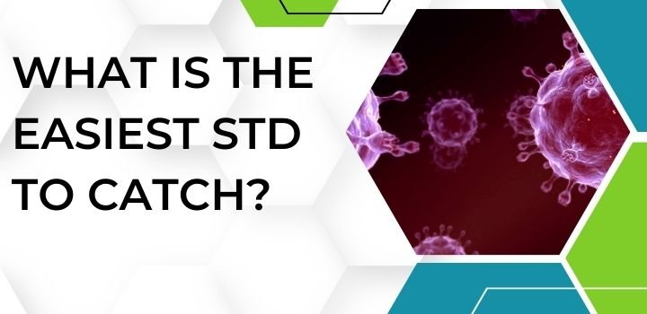 What is the Easiest STD to Catch?